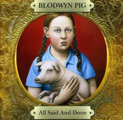 Blodwyn Pig - All Said and Done
