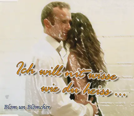 Blom Un Blömcher - Ich Will Nit Wisse Wie Du Heiss ...