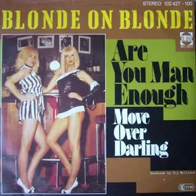 Blonde On Blonde - Are You Man Enough / Move Over Darling