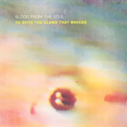 Blood From The Soul - To Spite the Gland That Breeds