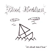 Blood Meridian - We Almost Made It Home