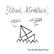 Blood Meridian - We Almost Made It Home