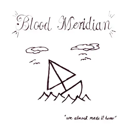 Blood Meridian - We Almost Made It Home