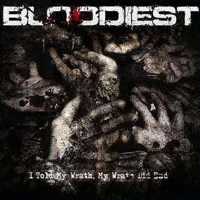 Bloodiest - I Told My Wrath, My Wrath Did End