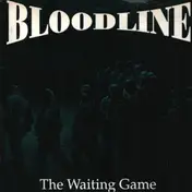 The Bloodline - The Waiting Game