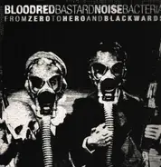 Bloodred Bacteria / Bastard Noise - From Zero To Hero And Blackwards