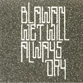 Blawan - Wet Will Always Dry