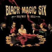 black magic six - Halfway To Hell