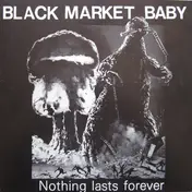 Black Market Baby - Nothing Lasts Forever