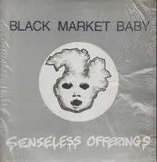 Black Market Baby - Senseless Offerings