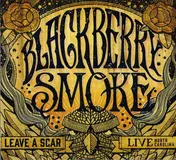 Blackberry Smoke - Leave A Scar Live