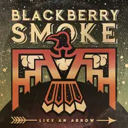 Blackberry Smoke - Like an Arrow