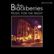 BLACKBERRIES - MUSIC FOR THE NIGHT
