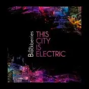 BLACKBERRIES - This City is Electric