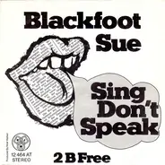 Blackfoot Sue - Sing Don't Speak/2 B Free