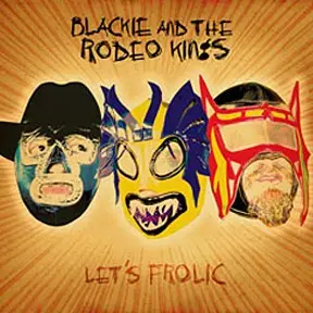 Blackie And The Rodeo Kings - Let's Frolic