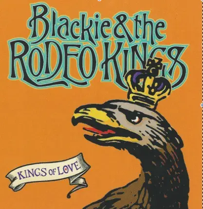 Blackie And The Rodeo Kings - Kings Of Love