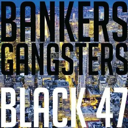 Black 47 - Bankers and Gangsters