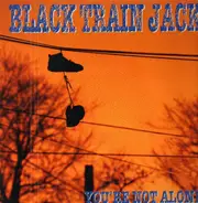 Black Train Jack - You're Not Alone