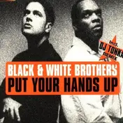 Black & White Brothers - Put Your Hands Up (Tonka Mix)