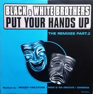 Black & White Brothers - Put Your Hands Up (The Remixes Part. 2)