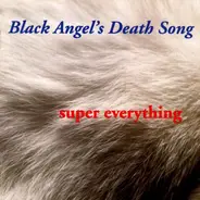 Black Angel's Death Song - Super Everything