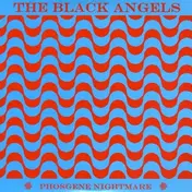 The Black Angels - Phosgene Nightmare