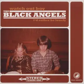 The Black Angels - Watch Out Boy / I'd Rather Be Lonely