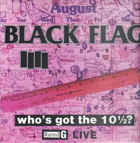 Black Flag - Who's Got The 10½?