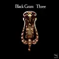 Black Grass - Three