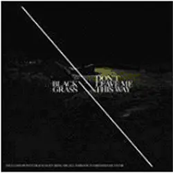 Black Grass - Don't Leave Me This Way