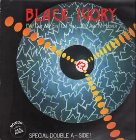 Black Ivory - I've Got My Eyes On You / You Are My Lover