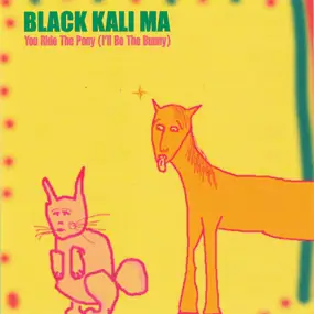 Black Kali Ma - You Ride the Pony (I'll Be the Bunny)
