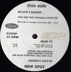 Black Legend - You See The Trouble With Me / Across The Ocean