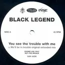 12inch Vinyl Single - Black Legend - You See The Trouble With Me