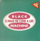 Black Machine - U Make Me Come A Life