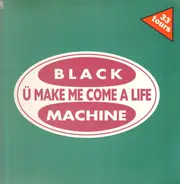 Black Machine - U Make Me Come A Life