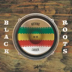 Black Roots - Nothing In The Larder