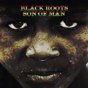 Black Roots - Son Of Man