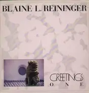 Blaine L. Reininger - Greetings One