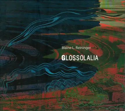 Blaine L. Reininger - Glossolalia