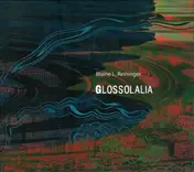 Blaine L. Reininger - Glossolalia
