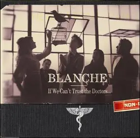 Blanche - If We Can't Trust The Doctors...