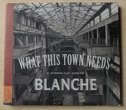 Blanche - What This Town Needs