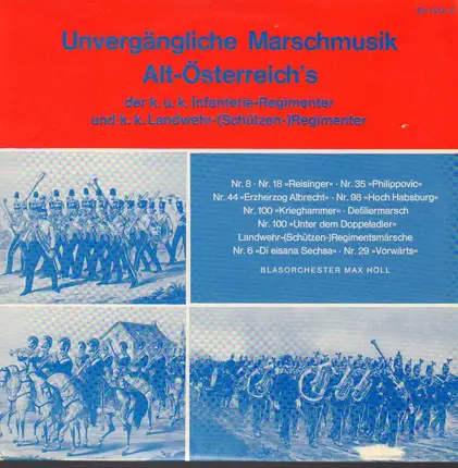 Blasorchester Max Höll - Unvergängliche Marschmusik Alt-Österreich's