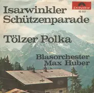 Blasorchester Max Huber - Isarwinkler Schützenparade / Tölzer Polka