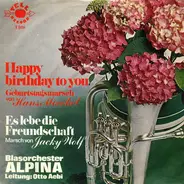 Blasorchester Alpina - Happy Birthday To You / Es Lebe Die Freundschaft