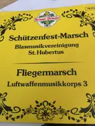 Blasmusikvereinigung St. Hubertus / Luftwaffenmusikkorps 3 - Schützenfest-Marsch / Fliegermarsch