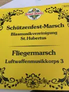 Blasmusikvereinigung St. Hubertus / Luftwaffenmusikkorps 3 - Schützenfest-Marsch / Fliegermarsch