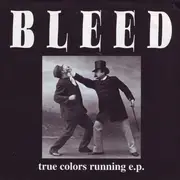7inch Vinyl Single - Bleed - True Colors Running E.P.